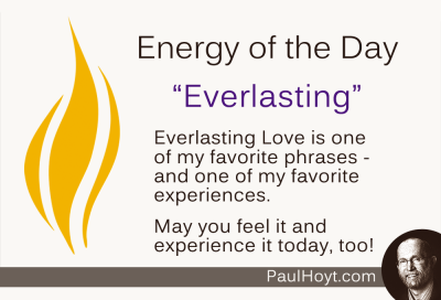 Paul Hoyt Energy of the Day - Everlasting 2014-08-21