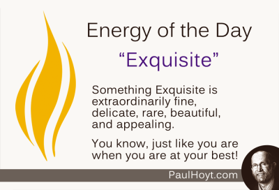 Paul Hoyt Energy of the Day - Exquisite 2014-08-01