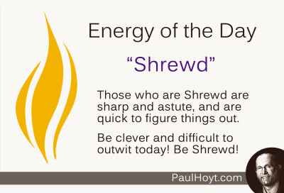 Paul Hoyt Energy of the Day - Shrewd 2014-08-16