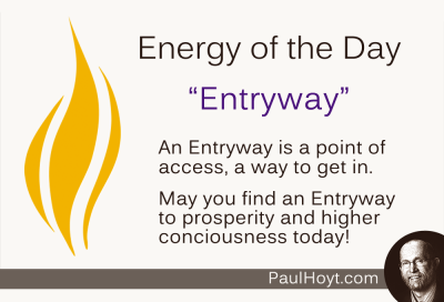 Finding an Entryway, an opening to a place we want to be is a joyful event!  Here's wishing that you find your Entryway to that which you seek today!