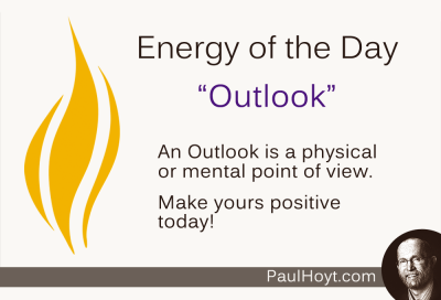 It is a great thing to have a positive Outlook every day! Sure, it goes away for a few minutes every once in a while, but then I recover and return to a joyous and enthusiastic state. How about you? 