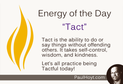 It took me a long time to become a Tactful person - and that's because it took me a long time to develop self-control and become a wise and kind person. How about you? 