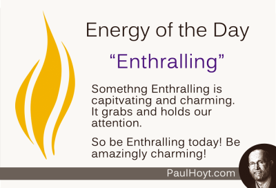 Paul Hoyt Energy of the Day - Enthralling 2014-10-05