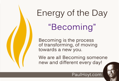 Paul Hoyt Energy of the Day - Becoming 2014-12-19