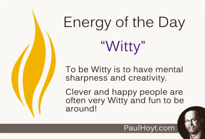 Paul Hoyt Energy of the Day - Witty 2014-12-11