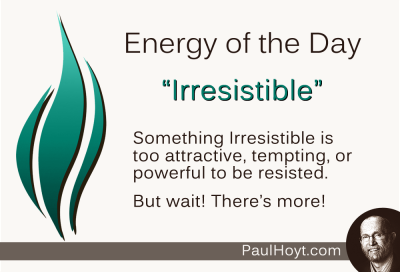 Paul Hoyt Energy of the Day - Irresistible 2015-03-04